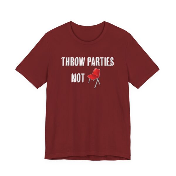 Throw Parties Not Chairs Tee
